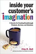 E-Book (epub) Inside Your Customer's Imagination von Chip R. Bell