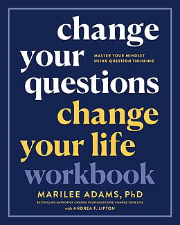 eBook (epub) Change Your Questions, Change Your Life Workbook de Marilee Adams, Andrea F. Lipton