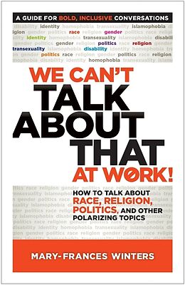 Kartonierter Einband We Can't Talk about That at Work!: How to Talk about Race, Religion, Politics, and Other Polarizing Topics von Mary-Frances Winters