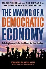 Fester Einband The Making of a Democratic Economy von Marjorie Kelly, Ted Howard, Naomi Klein