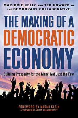Fester Einband The Making of a Democratic Economy von Marjorie Kelly, Ted Howard, Naomi Klein