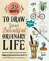 Kartonierter Einband 50 Ways to Draw Your Beautiful, Ordinary Life von Irene Smit, Astrid van der Hulst