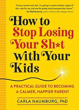 E-Book (epub) How to Stop Losing Your Sh*t with Your Kids von Carla Naumburg