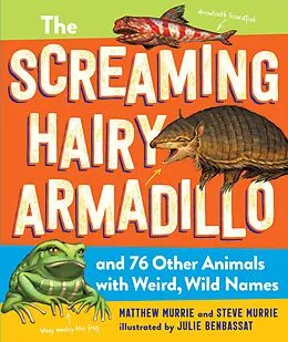E-Book (epub) The Screaming Hairy Armadillo and 76 Other Animals with Weird, Wild Names von Matthew Murrie, Steve Murrie