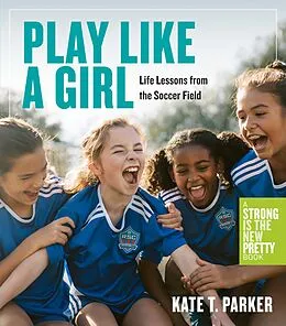 E-Book (epub) Play Like a Girl von Kate T. Parker