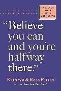 Couverture cartonnée "Believe You Can, and You're Halfway There" de Petras Kathryn, Petras Ross