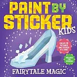 Kartonierter Einband Paint by Sticker Kids: Fairytale Magic von Workman Publishing