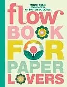 Kartonierter Einband Book for Paper Lovers: Bursting with Blooms von Editors of Flow magazine