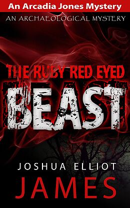 E-Book (epub) The Ruby Red Eyed Beast (An Arcadia Jones Mystery, #5) von Joshua Elliot James