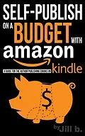 E-Book (epub) Self-Publish on a Budget with Amazon: A Guide for the Author Publishing eBooks on Kindle von Jill B.