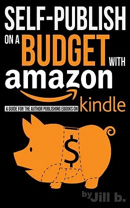 E-Book (epub) Self-Publish on a Budget with Amazon: A Guide for the Author Publishing eBooks on Kindle von Jill B.