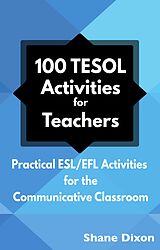eBook (epub) 100 TESOL Activities for Teachers: Practical ESL/EFL Activities for the Communicative Classroom de Shane Dixon