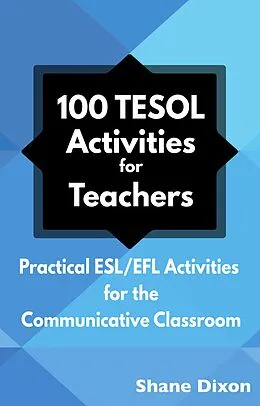 E-Book (epub) 100 TESOL Activities for Teachers: Practical ESL/EFL Activities for the Communicative Classroom von Shane Dixon