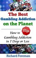 E-Book (epub) The Best Gambling Addiction Cure on the Planet: How to Stop Gambling Addiction in 7 Days or Less von Richard Foreman