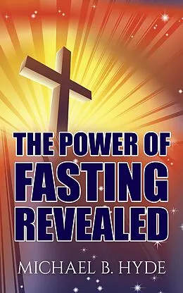 E-Book (epub) The Power of Fasting Revealed von Michael B. Hyde