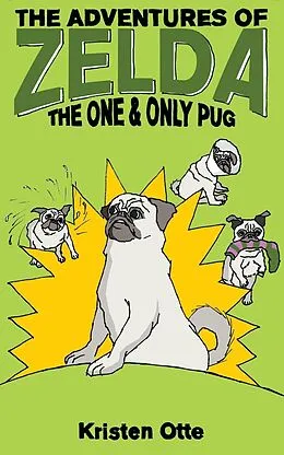 E-Book (epub) The Adventures of Zelda: The One and Only Pug von Kristen Otte