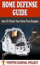 eBook (epub) Home Defense Guide: How To Protect Your Home From Burglars (Prepper Survival, #2) de Prepper Survival Project