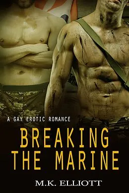 E-Book (epub) Breaking The Marine (A Gay Erotic Romance) von M. K. Elliott