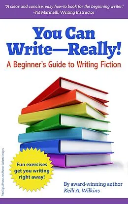 E-Book (epub) You Can Write Really! A Beginner's Guide to Writing Fiction von Kelli A. Wilkins