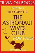 E-Book (epub) The Astronaut Wives Club: A True Story by Lily Koppel (Trivia-On-Books) von Trivion Books
