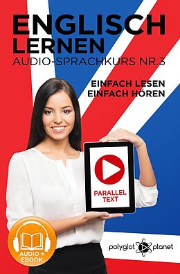 E-Book (epub) Englisch Lernen - Einfach Lesen - Einfach Hören | Paralleltext - Audio-Sprachkurs Nr. 3 (Einfach Englisch Lernen Hören & Lesen, #3) von Polyglot Planet