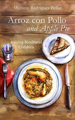 E-Book (epub) Arroz con Pollo and Apple Pie: Raising Bicultural Children von Maritere Rodriguez Bellas