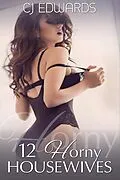E-Book (epub) 12 Horny Housewives von C J Edwards