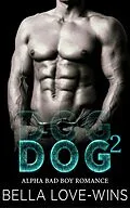 E-Book (epub) Dog Part 2 (Alpha Bad Boy MC Romance, #2) von Bella Love-Wins