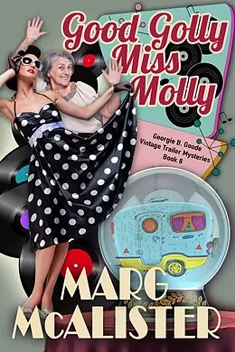 E-Book (epub) Good Golly Miss Molly (Georgie B. Goode Vintage Trailer Mysteries, #8) von Marg McAlister