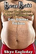 E-Book (epub) Bear Bait: How To Seduce A Hot Daddy Bear Gay Gainer Fiction (Tales Of The Werebear) von Skye Eagleday