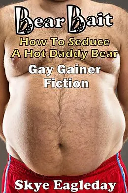 E-Book (epub) Bear Bait: How To Seduce A Hot Daddy Bear Gay Gainer Fiction (Tales Of The Werebear) von Skye Eagleday
