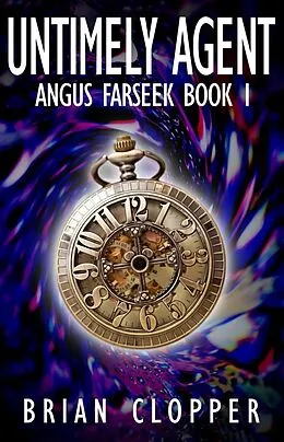 E-Book (epub) Untimely Agent (Angus Farseek, #1) von Brian Clopper