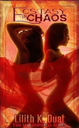 E-Book (epub) Ecstasy in Chaos (The Mythophilia Series, #2) von Lilith K. Duat
