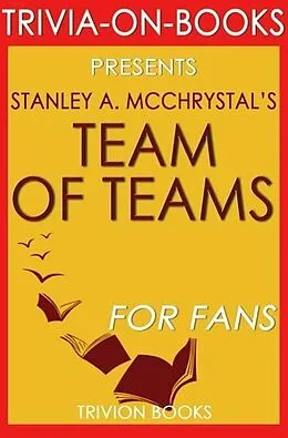 E-Book (epub) Team of Teams: New Rules of Engagement for a Complex World by Stanley A. McChrystal (Trivia-On-Books) von Trivion Books