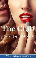 E-Book (epub) The Club (The Liaisons Series, #2) von Sarah Jayne Masters