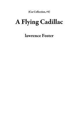 eBook (epub) A Flying Cadillac (Car Collection, #1) de Lawrence Foster