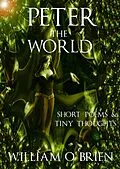 E-Book (epub) Peter - The World: Short Poems & Tiny Thoughts (Peter: A Darkened Fairytale, #3) von William O'Brien