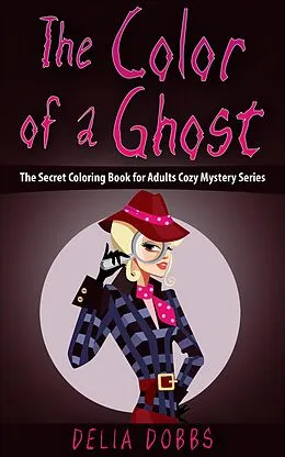 E-Book (epub) The Color Of A Ghost (The Secret Coloring Book For Adults Cozy Mystery Series -Book One) von Delia Dobbs