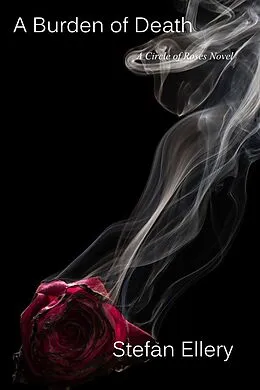 E-Book (epub) A Burden of Death (A Circle of Roses, #2) von Stefan Ellery