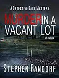 E-Book (epub) Murder In A Vacant Lot (A Detective Bass Mystery) von Stephen Randorf