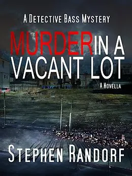 E-Book (epub) Murder In A Vacant Lot (A Detective Bass Mystery) von Stephen Randorf