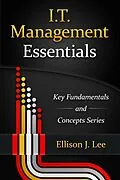 E-Book (epub) IT Management Essentials (Key Fundamentals and Concepts Series, #1) von Ellison J. Lee
