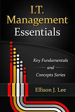 E-Book (epub) IT Management Essentials (Key Fundamentals and Concepts Series, #1) von Ellison J. Lee