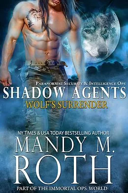 E-Book (epub) Wolf's Surrender: Paranormal Security and Intelligence Ops Shadow Agents Part of the Immortal Ops World (Shadow Agents / PSI-Ops, #1) von Mandy M. Roth