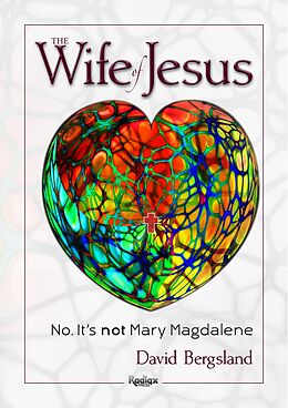 E-Book (epub) The Wife of Jesus: No. It's not Mary Magdalene von David Bergsland