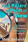 E-Book (epub) The 5 Pillars of Point of View: what PoV is, why it matters, and the 5 pillars of using it (Another Author's 2 Pence, #2) von Misti Wolanski