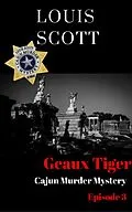 E-Book (epub) Geaux Tiger (Cajun Murder Mystery, #3) von Louis Scott