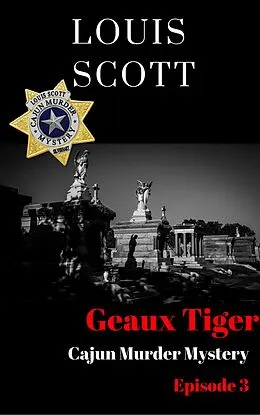 E-Book (epub) Geaux Tiger (Cajun Murder Mystery, #3) von Louis Scott