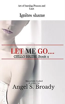 E-Book (epub) Let Me Go (Cello Bride, #2) von Angel S. Broady