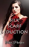 E-Book (epub) Silk Scarf Seduction von Tina Parker